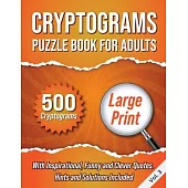 Cryptograms Puzzle Book For Adults: 500 Large Print Cryptograms With Inspirational, Funny and Clever Quotes. Hints and Solutions Included. Volume 3