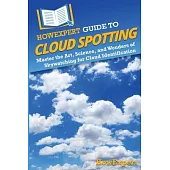 HowExpert Guide to Cloud Spotting: Master the Art, Science, and Wonders of Skywatching for Cloud Identification