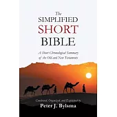 The Simplified Short Bible: A Short Chronological Summary of the Old and New Testaments
