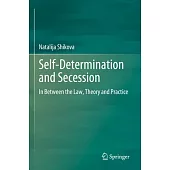 Self-Determination and Secession: In Between the Law, Theory and Practice