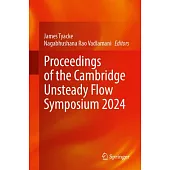 Proceedings of the Cambridge Unsteady Flow Symposium 2024