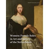 Women: Female Roles in Art and Society of the Netherlands, 1500-1950