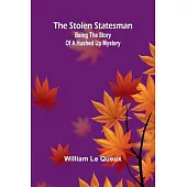 The Stolen Statesman: Being the Story of a Hushed Up Mystery