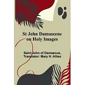 St John Damascene on Holy Images