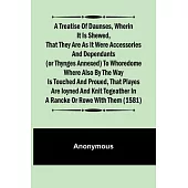 A Treatise of Daunses, Wherin It is Shewed, That They Are as It Were Accessories and Dependants (Or Thynges Annexed) to Whoredome Where Also by the Wa