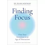 Finding Focus: Own Your Attention in an Age of Distraction