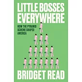 Little Bosses Everywhere: How the Pyramid Scheme Shaped America