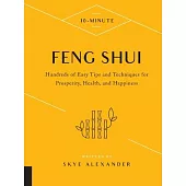 10-Minute Feng Shui: Hundreds of Easy Tips and Techniques for Prosperity, Health, and Happiness