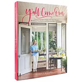 Y’All Come Over: Charming Your Guests with New Recipes, Heirloomtreasures, and True Southern Hospitality