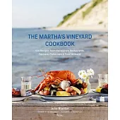 The Martha’s Vineyard Cookbook: 100 Recipes from the Island’s Restaurants, Farmers, Fishermen & Food Artisans