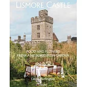 Lismore Castle: Food and Flowers from a Historic Irish Garden