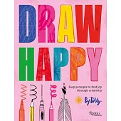 Draw Happy: Easy Prompts to Find Joy Through Creativity