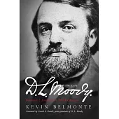 D.L. Moody - A Life: Innovator, Evangelist, World Changer