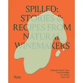 Spilled: Stories & Recipes from Natural Winemakers: .