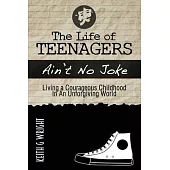 The Life Of Teenagers Ain’t No Joke: Living A Courageous Childhood, In An Unforgiving World