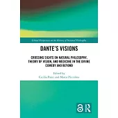 Dante’s Visions: Crossing Sights on Natural Philosophy, Theory of Vision, and Medicine in the Divine Comedy and Beyond