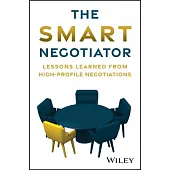 The Smart Negotiator: Lessons Learned from High-Profile Negotiations