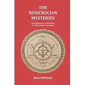 The Rosicrucian Mysteries: An Elementary Exposition of their Secret Teachings