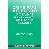 Crime Pays But Botany Doesn’t: Plant Catalog of a Rogue Botanist