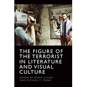 The Figure of the Terrorist in Literature and Visual Culture