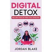 Digital Detox: Reclaim Your Life from Tech Overload