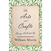 The Arts and Crafts: Essays Collected by William Morris