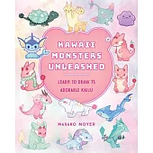 Kawaii Monsters Unleashed: Learn to Draw 75 Adorable Kaiju