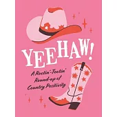 Yeehaw!: A Rootin’-Tootin’ Round-Up of Country Positivity