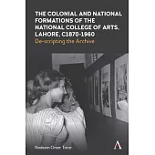 The Colonial and National Formations of the National College of Arts, Lahore, Circa 1870s to 1960s