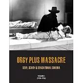 Orgy Plus Massacre, Volume 1 (1950-1956): Sexy, Scary & Sensational Cinema