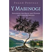 Pagan Portals Y Mabinogi: Exploring the Magic and Wisdom of Welsh Mythology