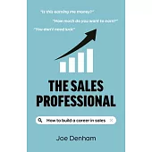 The Sales Professional: How to Build a Career in Sales