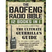 The Baofeng Radio Bible: 12 Books in 1 The Ultimate Guerrilla’s Guide To The Baofeng Radio. Stay Connected And Prepared For Any Emergencies, Wa