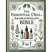 The Essential Oils & Aromatherapy Bible: 7 Books in 1 - Unlock the Secrets to Enhancing Health, Beauty, and Well-being with Nature’s Therapeutic Power