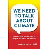 We Need To Talk About Climate: How Citizens’ Assemblies Can Help Us Solve The Climate Crisis