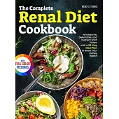 The Complete Renal Diet Cookbook: Wholesome, Delectable, and Nutrient-Rich Dishes with a 28-Day Meal Plan to Boost Your Kidney Health Full Color Editi