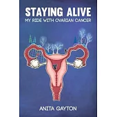 Staying Alive: My Ride with Ovarian Cancer