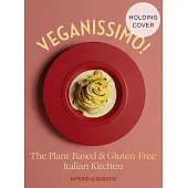Veganissimo: The Plant-Based and Gluten-Free Italian Kitchen