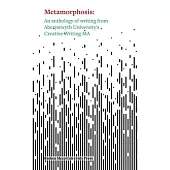 Metamorphosis: An Anthology of Writing from Aberystwyth University’s Creative Writing MA