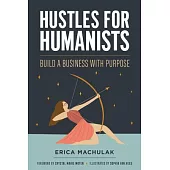 Hustles for Humanists: Build a Business with a Purpose