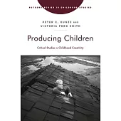 Producing Children: Critical Studies in Childhood Creativity