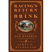 Racing’s Return from the Brink: The Incredible Comeback of Old Rosebud and American Horse Racing