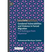 Gendered Vulnerabilities and Violence in Forced Migration: The Rohingya from Myanmar