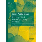 Green Public Ethics: Adopting Ethical Reasoning in Policy Processes