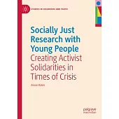 Socially Just Research with Young People: Creating Activist Solidarities in Times of Crisis