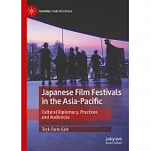 Japanese Film Festivals in the Asia-Pacific: Cultural Diplomacy, Practices and Audiences