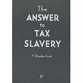 The Answer to Tax Slavery