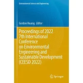 Proceedings of 2022 7th International Conference on Environmental Engineering and Sustainable Development (Ceesd 2022)