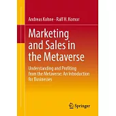 Marketing and Sales in the Metaverse: Understanding and Profiting from the Metaverse: An Introduction for Businesses