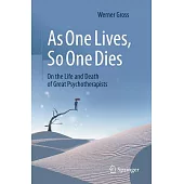 As One Lives, So One Dies: On the Life and Death of Great Psychotherapists